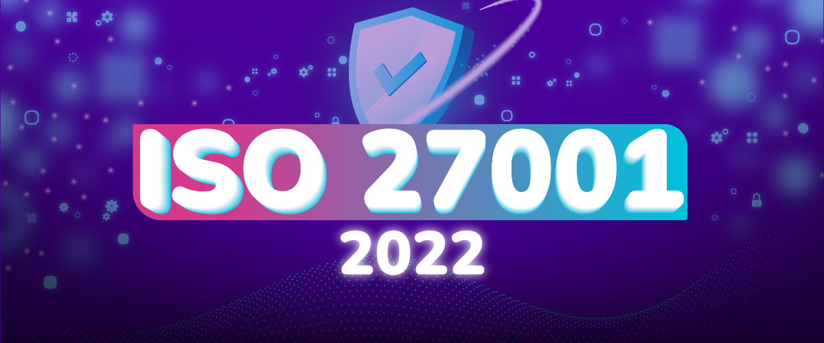 ISO 27001: Changes from 2013 to 2022